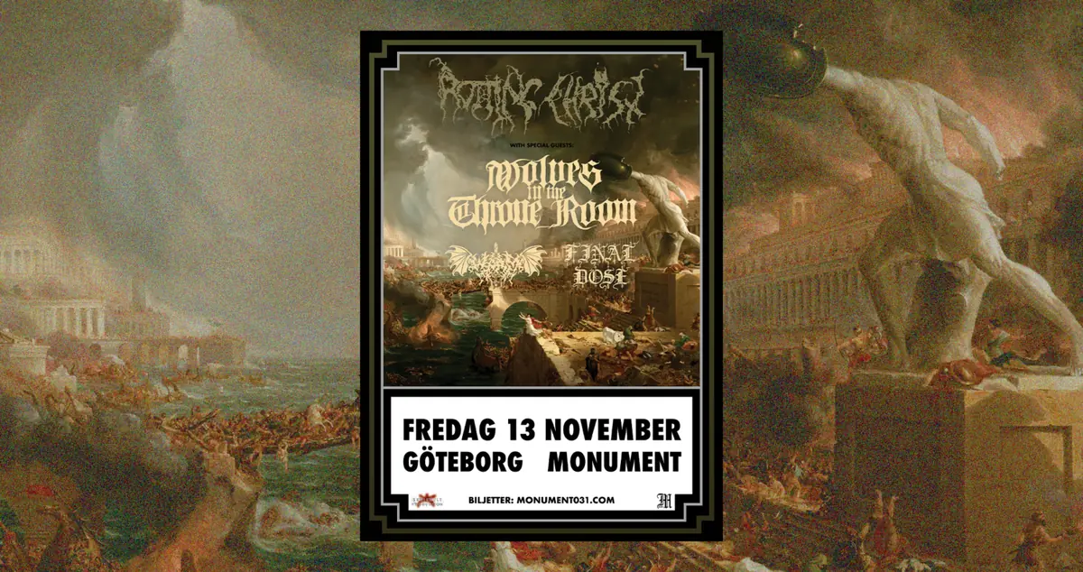 Rotting Christ + Wolves In The Throne Room, Worm & Final Dose — Monument, Gothenburg