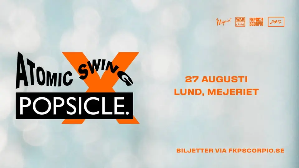 Atomic Swing x Popsicle — Mejeriet, Lund