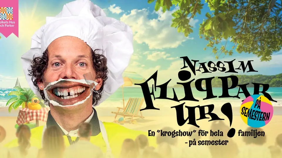 Nassim Flippar UR! På semestern — Huskvarna Folkets Park, Huskvarna Jönköping