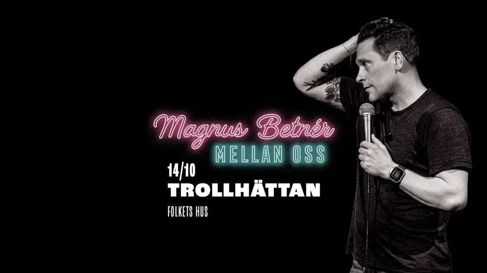 Magnus Betnér - Mellan oss — Hebeteatern, Folkets Hus Kulturhuset, Trollhättan