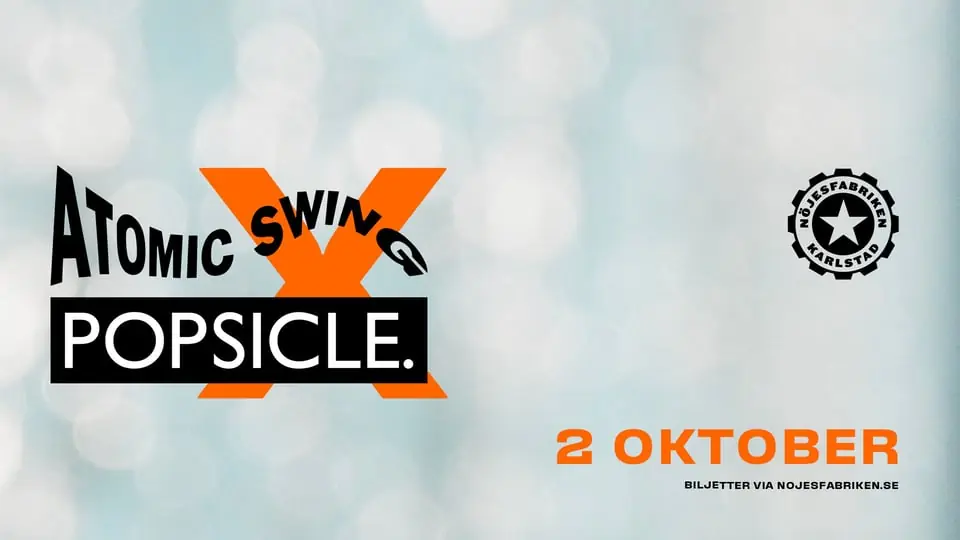 Atomic Swing & Popsicle — Nöjesfabriken, Karlstad