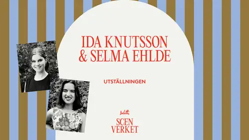 Scenverket - Ida Knutsson & Selma Ehlde