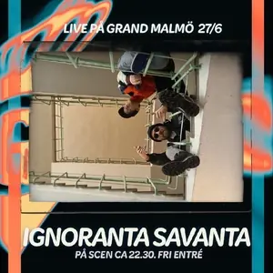 Ignoranta Savanta — Grand Malmö, Мальмё