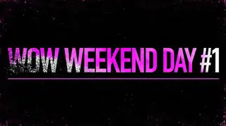 WOW WEEKEND Day #1