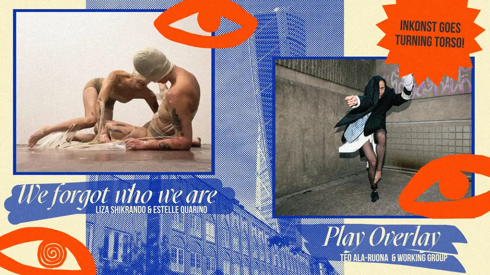 Turning Torsos: WE FORGOT WHO WE ARE, PLAY OVERLAY — Inkonst, Malmö