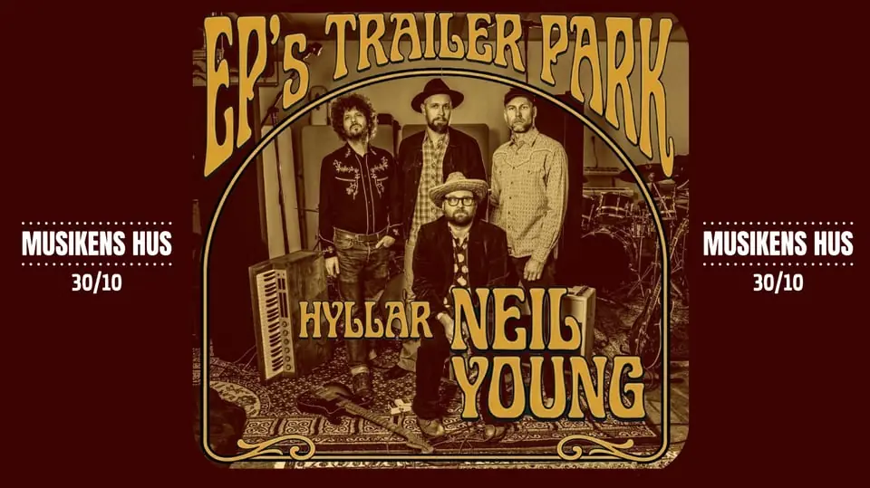 EP's Trailer Park Hyllar NEIL YOUNG — Musikens Hus Stora Scen, Göteborg