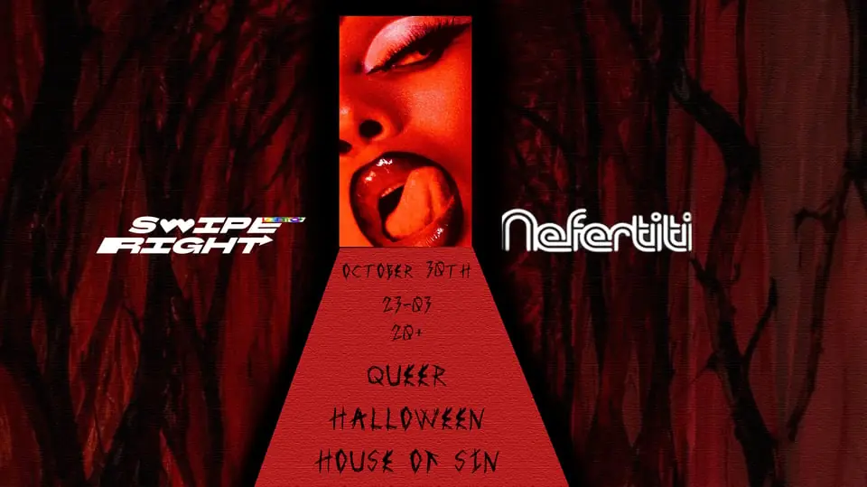 SWIPE RIGHT HALLOWEEN - QUEER HOUSE OF SIN 30/10 — Nefertiti, Gothenburg