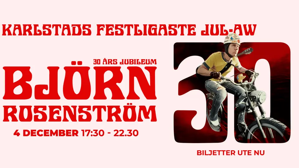 BJÖRN ROSENSTRÖM - 30 ÅRS JUBILEUM - JUL-AW — Nöjesfabriken, Karlstad