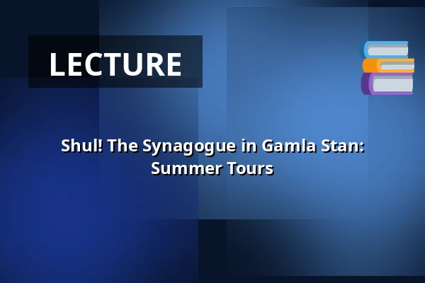 Shul! The Synagogue in Gamla Stan: Summer Tours — Judiska museet, Stockholm