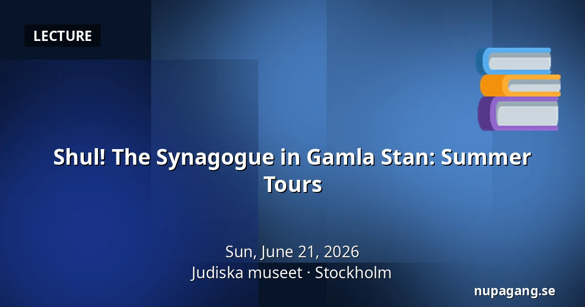 Shul! The Synagogue in Gamla Stan: Summer Tours — Judiska museet, Stockholm