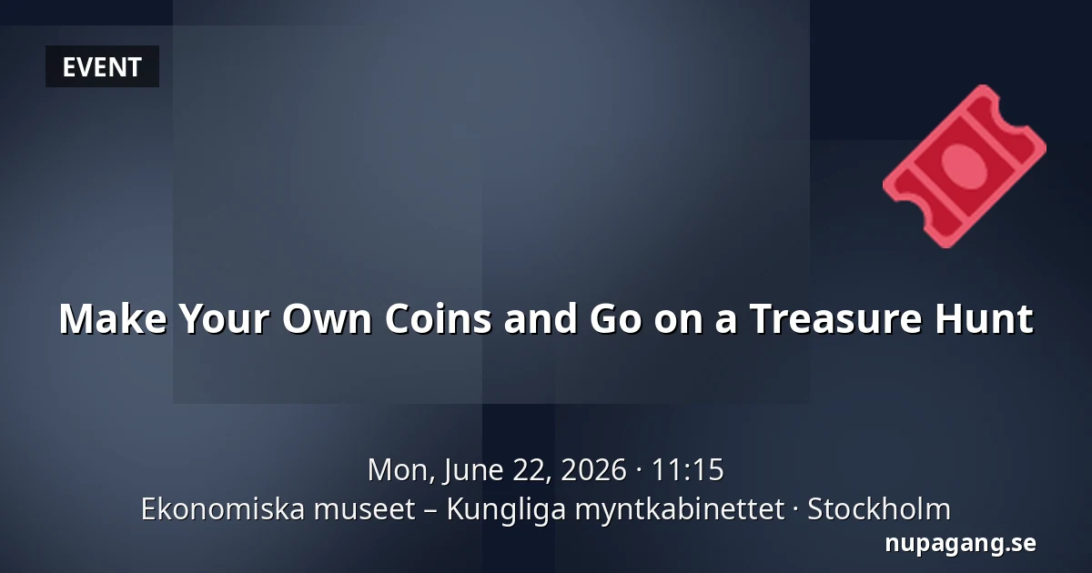 Make Your Own Coins and Go on a Treasure Hunt — Ekonomiska museet – Kungliga myntkabinettet, Stockholm