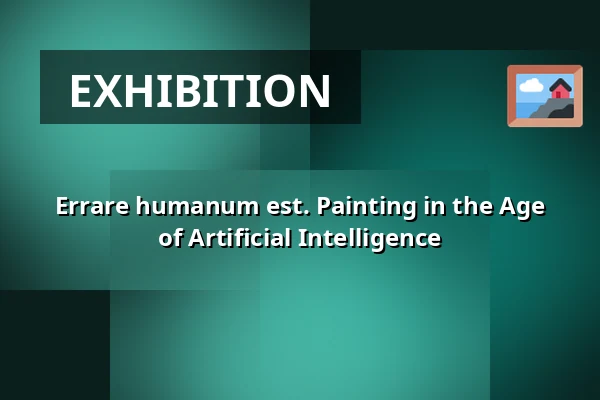 Errare humanum est. Painting in the Age of Artificial Intelligence — Galleri Duerr, Stockholm