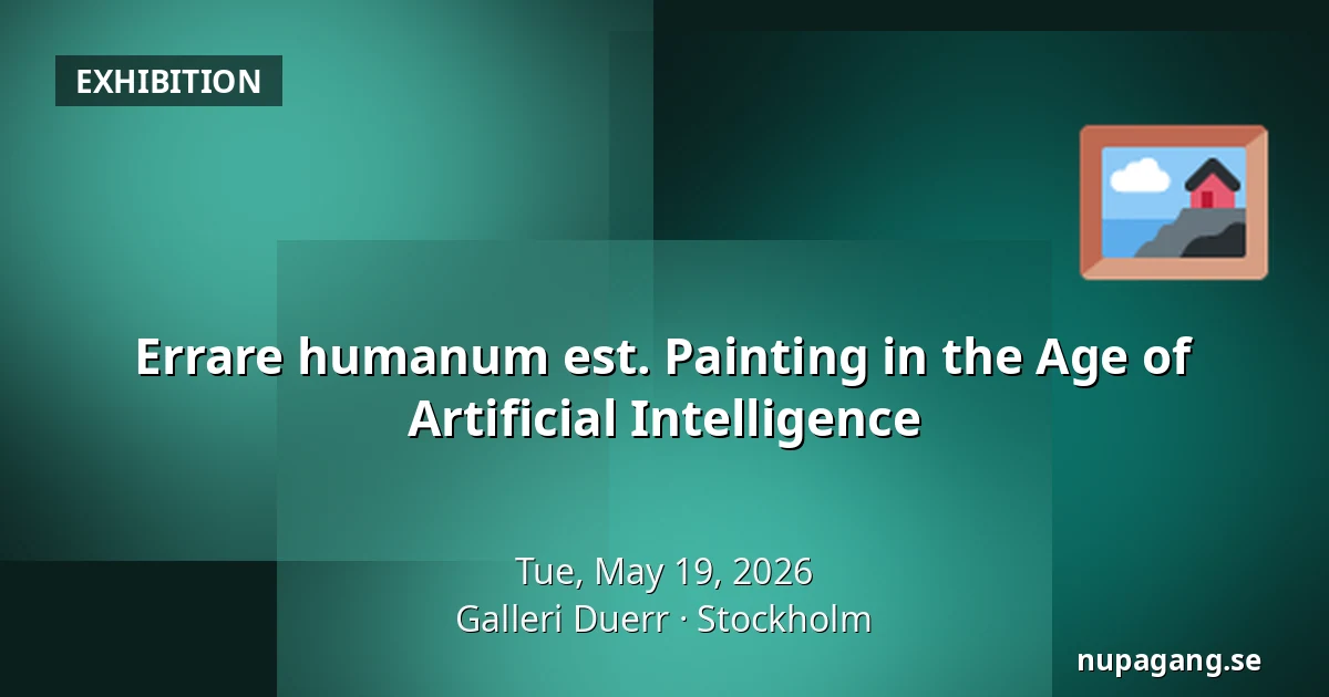 Errare humanum est. Painting in the Age of Artificial Intelligence — Galleri Duerr, Stockholm