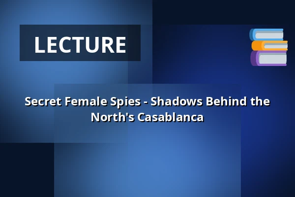 Secret Female Spies - Shadows Behind the North's Casablanca — Swedish Spy Museum, Stockholm