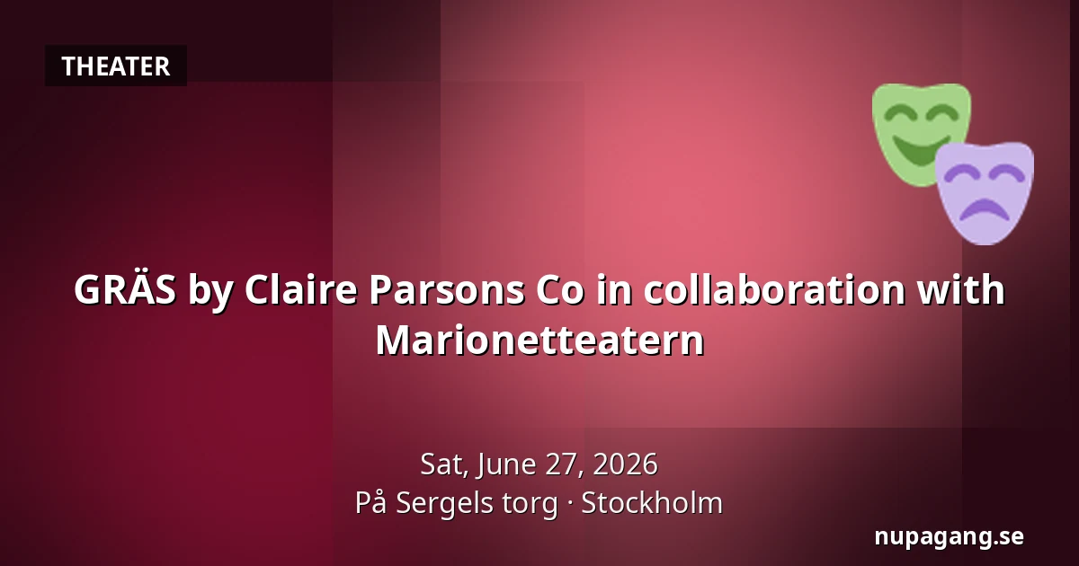 GRÄS by Claire Parsons Co in collaboration with Marionetteatern — På Sergels torg, Stockholm