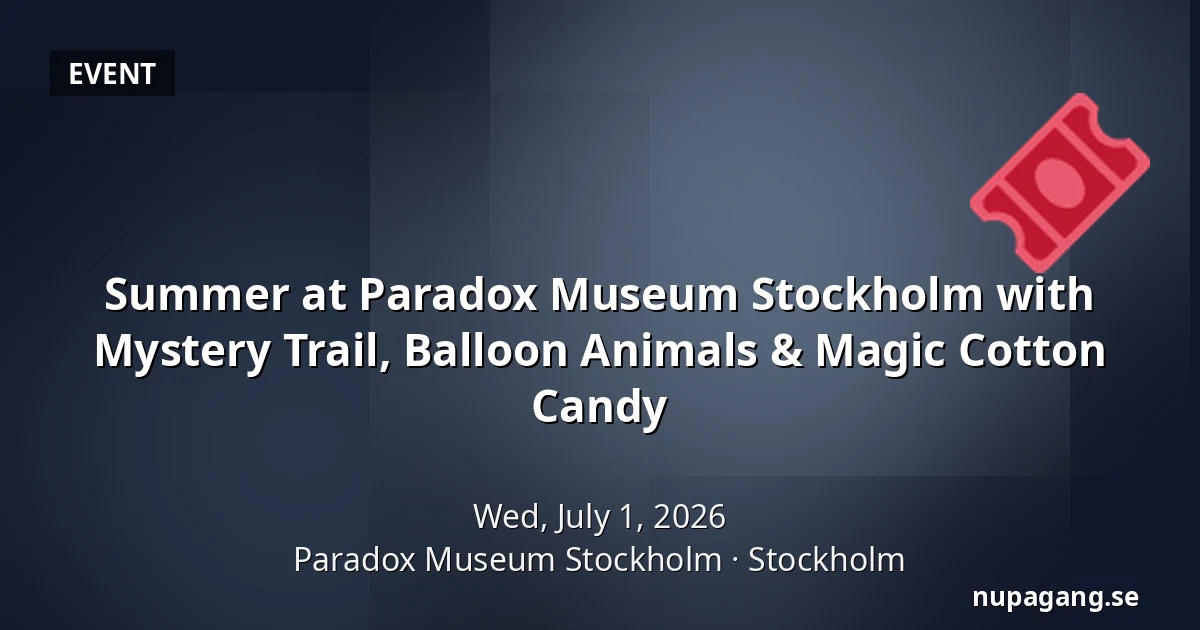 Summer at Paradox Museum Stockholm with Mystery Trail, Balloon Animals & Magic Cotton Candy — Paradox Museum Stockholm, Stockholm