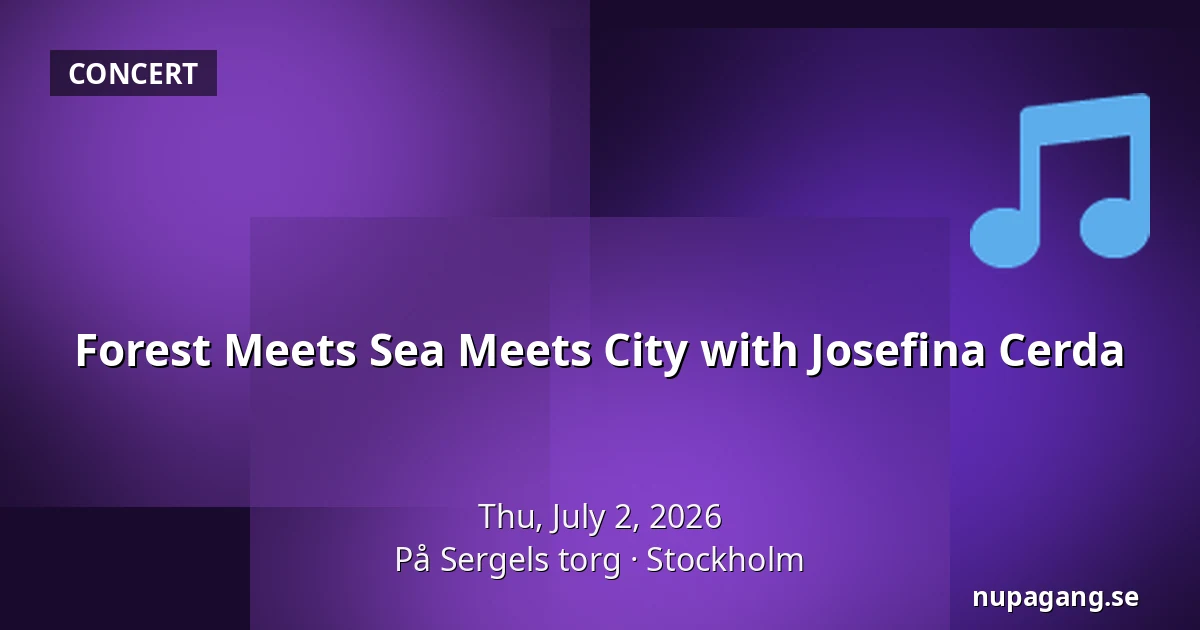 Forest Meets Sea Meets City with Josefina Cerda — På Sergels torg, Stockholm