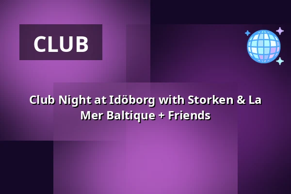 Club Night at Idöborg with Storken & La Mer Baltique + Friends — Ögonblicket, Idöborg, Nämdö