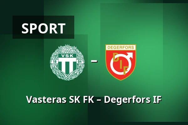 Vasteras SK FK – Degerfors IF
