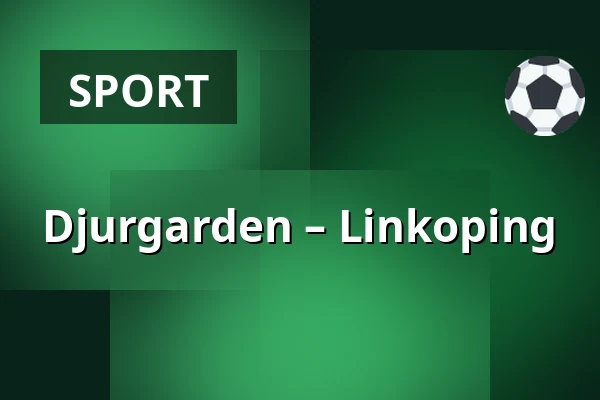 Djurgarden – Linkoping