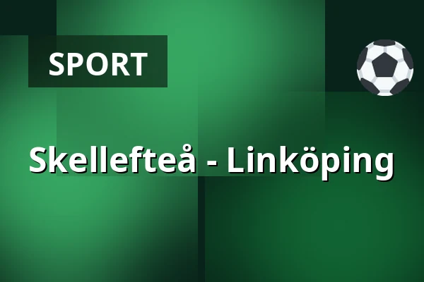 Skellefteå – Linkoping — Skellefteå