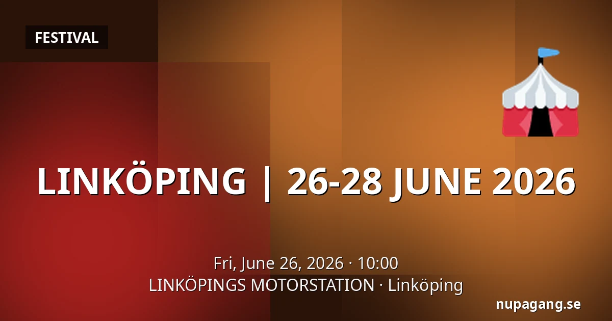 LINKÖPING | 26-28 JUNE 2026 — LINKÖPINGS MOTORSTATION, Linköping