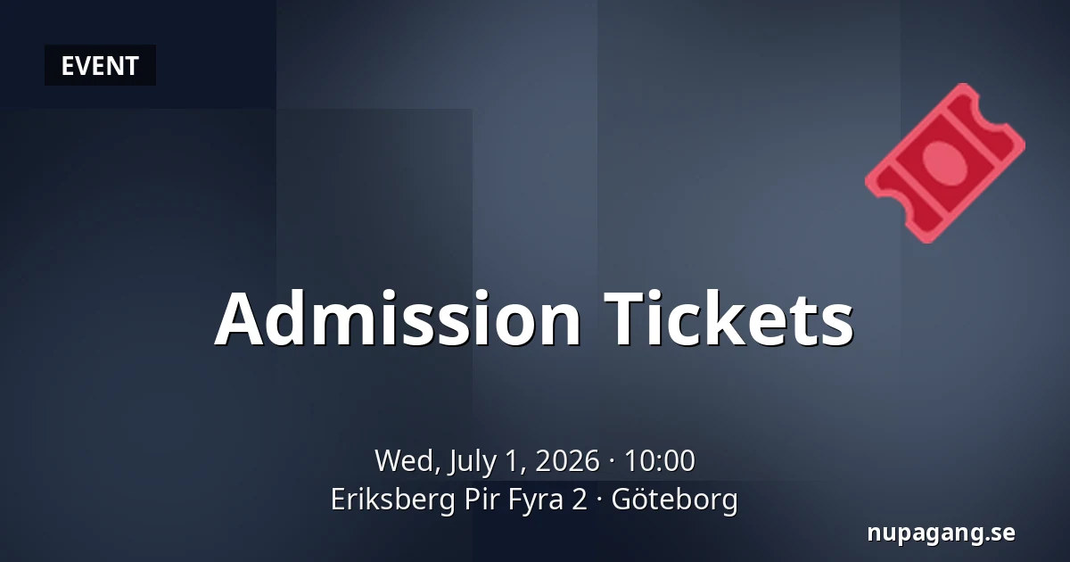 Admission Tickets — Eriksberg Pir Fyra 2, Gothenburg