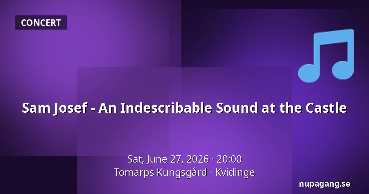 Sam Josef - An Indescribable Sound at the Castle — Tomarps Kungsgård, Kvidinge