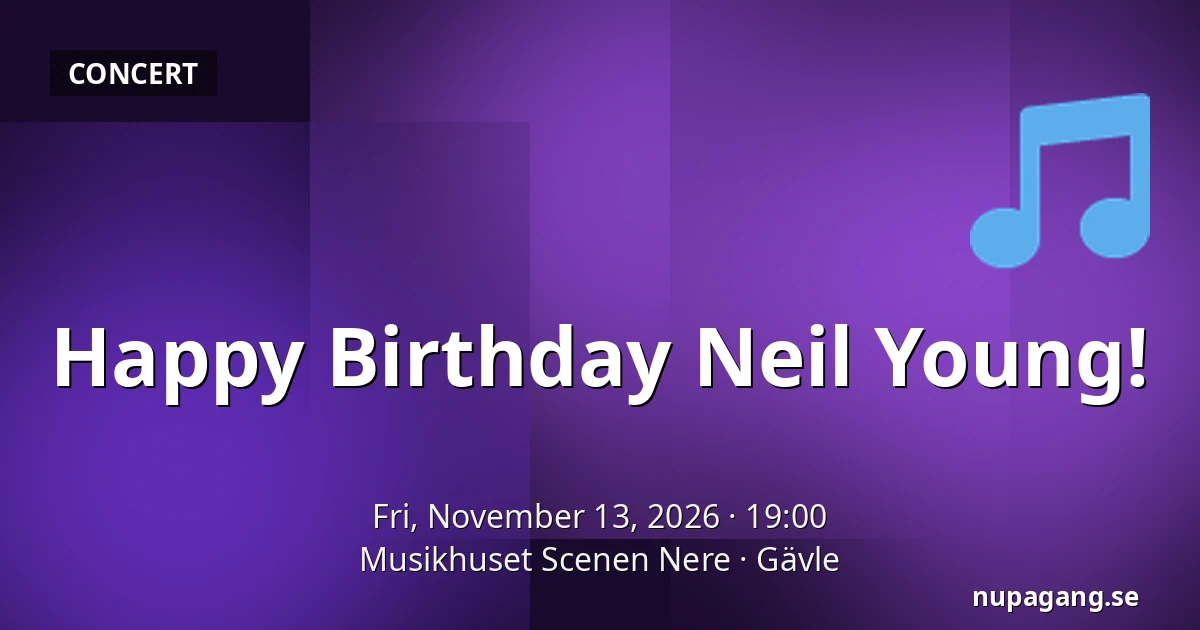 Happy Birthday Neil Young! — Musikhuset Scenen Nere, Gävle