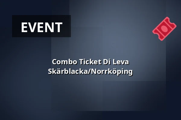 Combo Ticket Di Leva Skärblacka/Norrköping — Sommarhäng på Skrikhult, Svärtinge
