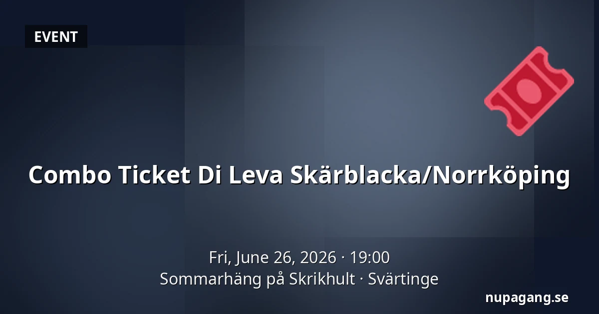 Combo Ticket Di Leva Skärblacka/Norrköping — Sommarhäng på Skrikhult, Svärtinge