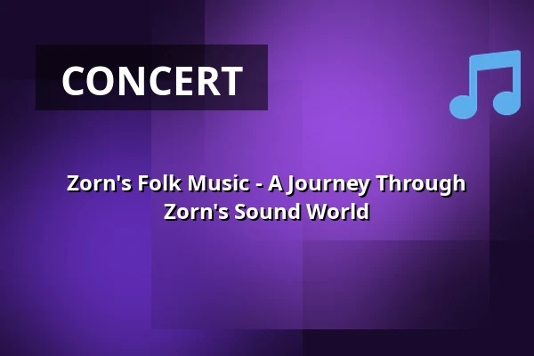 Zorn's Folk Music - A Journey Through Zorn's Sound World — Sveasalen, Leksand