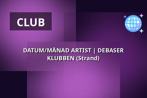 DATUM/MÅNAD ARTIST | DEBASER KLUBBEN (Strand) — Debaser Strand, Stockholm