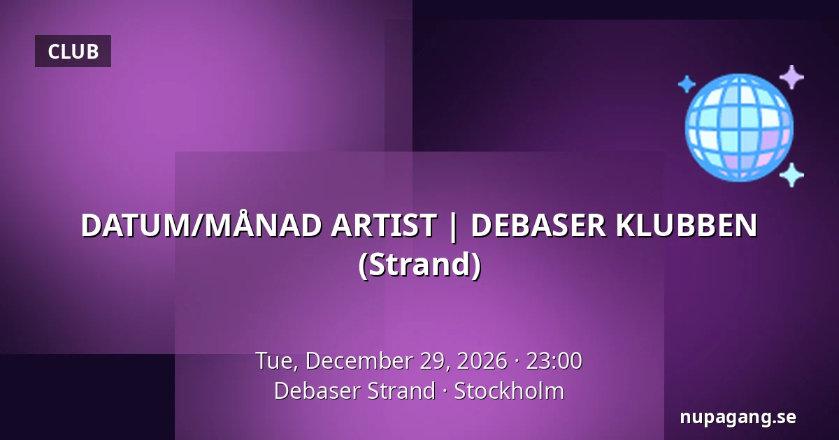 DATUM/MÅNAD ARTIST | DEBASER KLUBBEN (Strand) — Debaser Strand, Stockholm