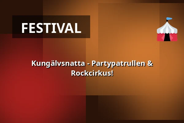 Kungälvsnatta - Partypatrullen & Rockcirkus! — Kungälvs Parken, Kungälv