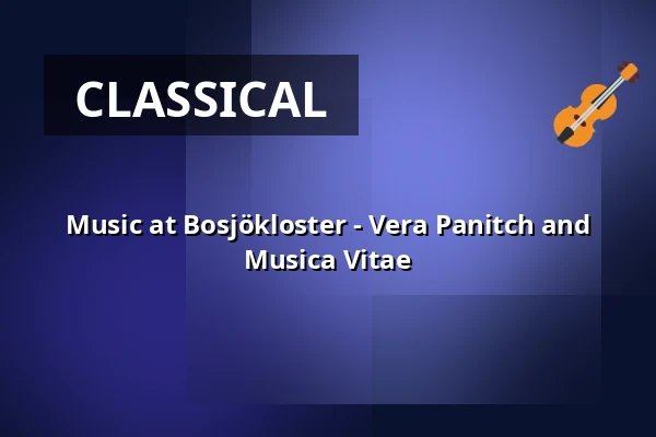 Music at Bosjökloster - Vera Panitch and Musica Vitae — Bosjökloster, Höör