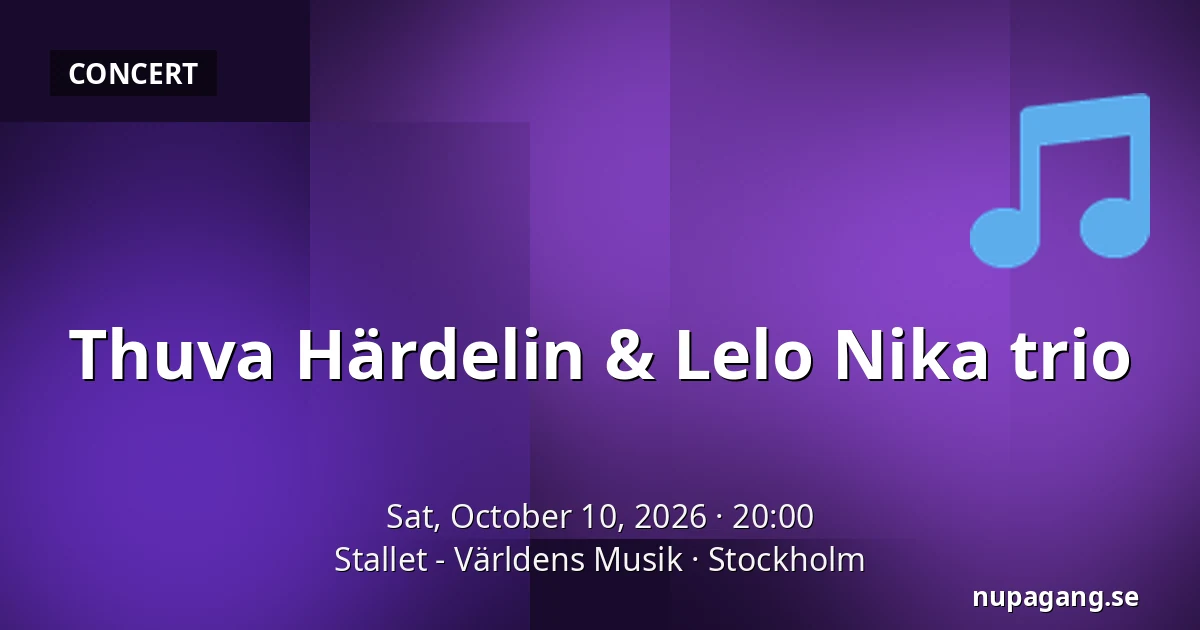 Thuva Härdelin & Lelo Nika trio — Stallet - Världens Musik, Stockholm