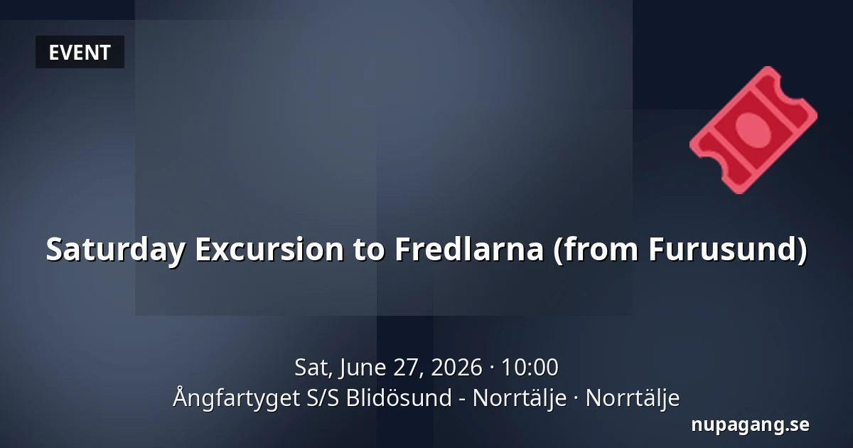 Saturday Excursion to Fredlarna (from Furusund) — Ångfartyget S/S Blidösund - Norrtälje, Norrtälje