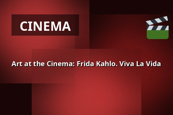 Art at the Cinema: Frida Kahlo. Viva La Vida — Kino 1, Lund
