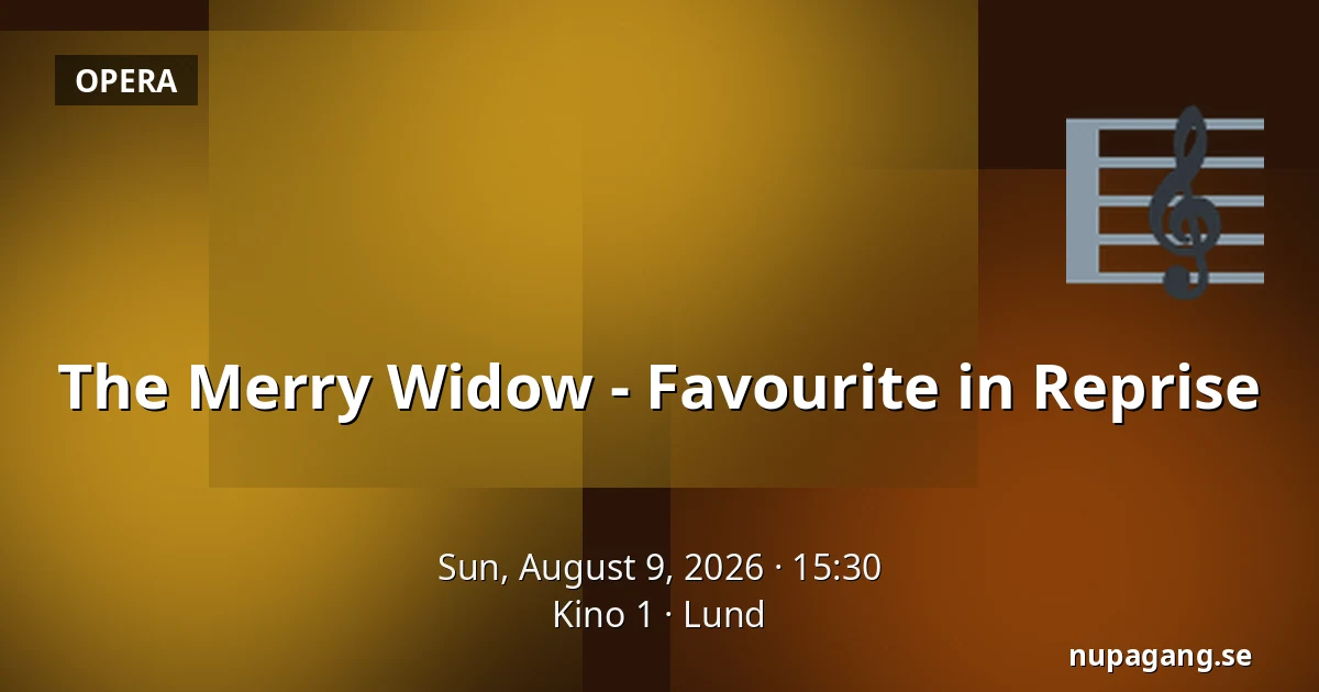 The Merry Widow - Favourite in Reprise — Kino 1, Lund