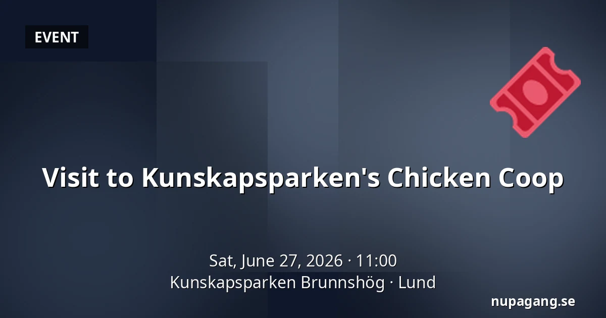 Visit to Kunskapsparken's Chicken Coop — Kunskapsparken Brunnshög, Lund
