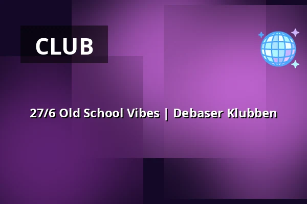 27/6 Old School Vibes | Debaser Klubben — Debaser Strand, Stockholm
