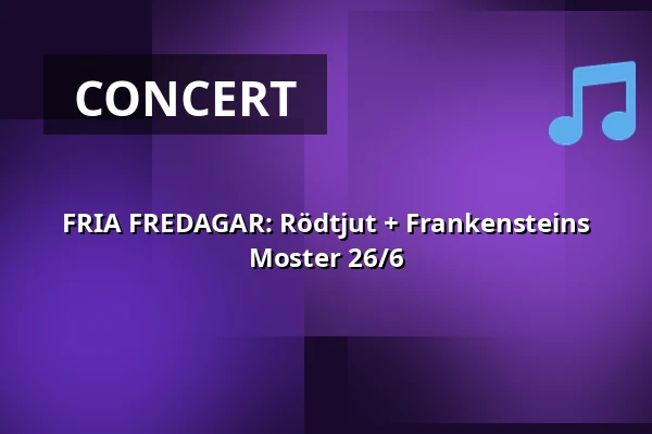 FRIA FREDAGAR: Rödtjut + Frankensteins Moster 26/6 — Monument, Gothenburg
