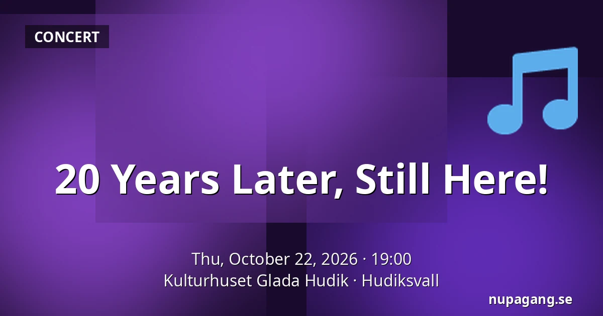 20 Years Later, Still Here! — Kulturhuset Glada Hudik, Hudiksvall