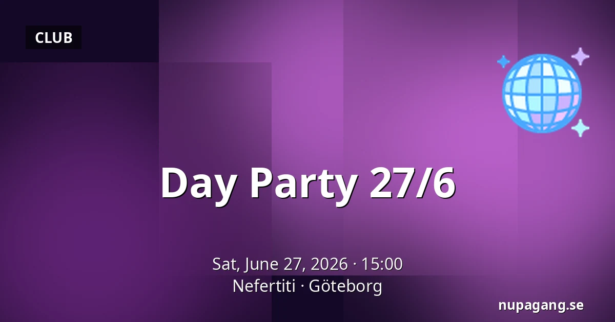 Day Party 27/6 — Nefertiti, Gothenburg