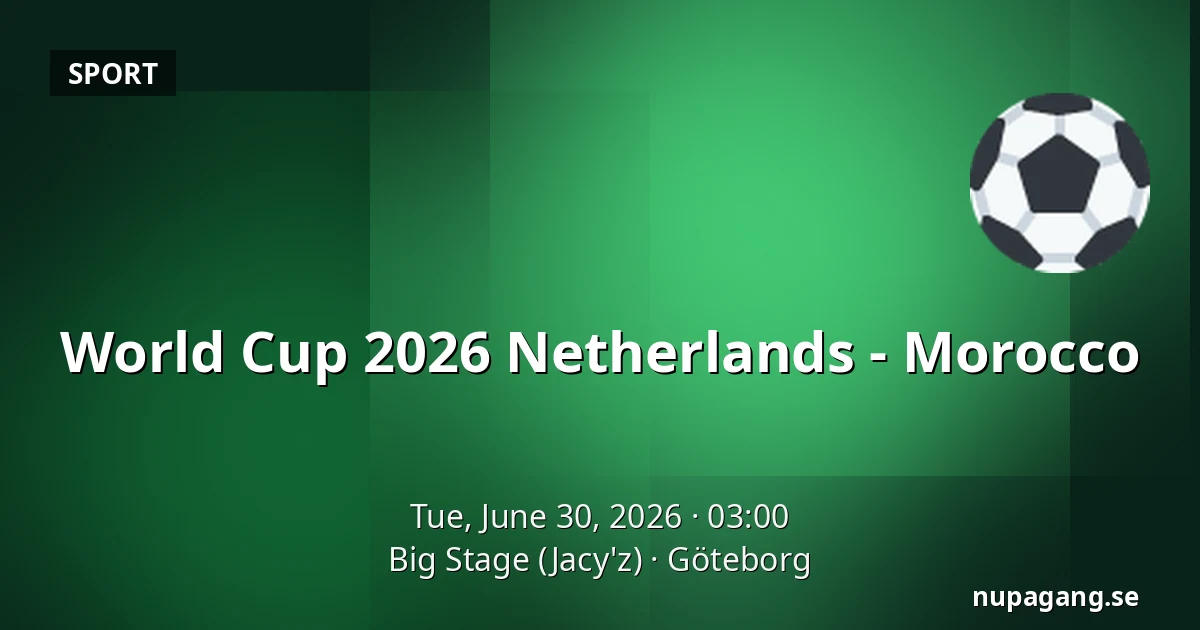 World Cup 2026 Netherlands - Morocco — Big Stage (Jacy'z), Gothenburg