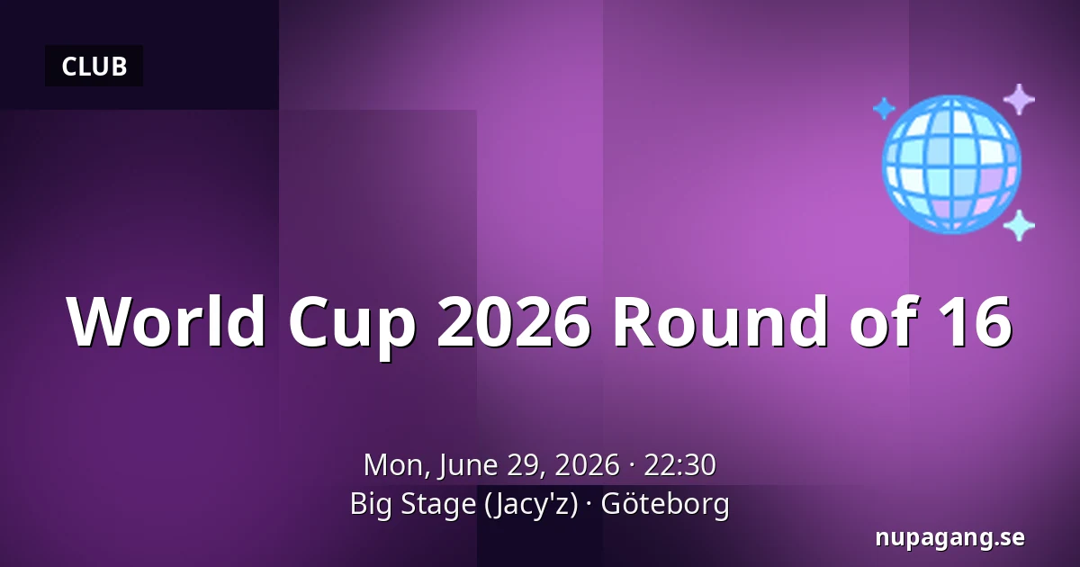 World Cup 2026 Round of 16 — Big Stage (Jacy'z), Gothenburg