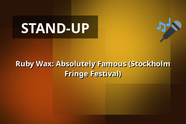 Ruby Wax: Absolutely Famous (Stockholm Fringe Festival) — Södra Teatern, Stockholm
