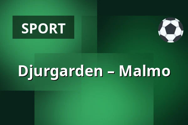 Djurgarden – Malmo — Stockholm