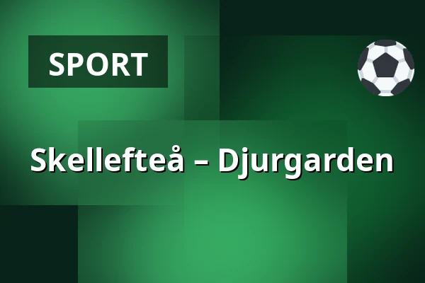 Skellefteå – Djurgarden — Skellefteå